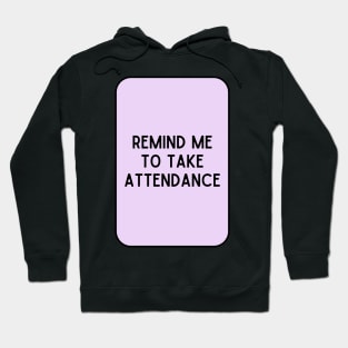 Remind Me to Take Attendance - Back to School Quotes Hoodie